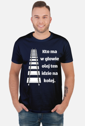 Koszulka męska "Kto ma w głowie olej ten idzie na kolej"