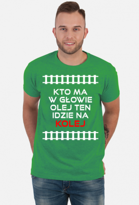Koszulka męska "Kto ma w głowie olej ten idzie na kolej"