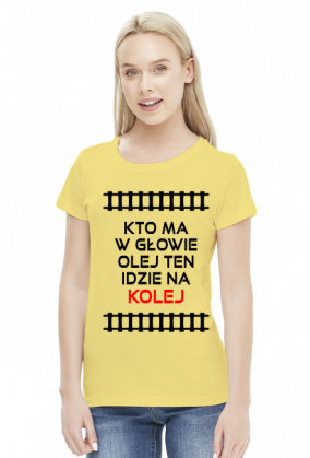 Koszulka damska "Kto ma w głowie olej ten idzie na kolej"