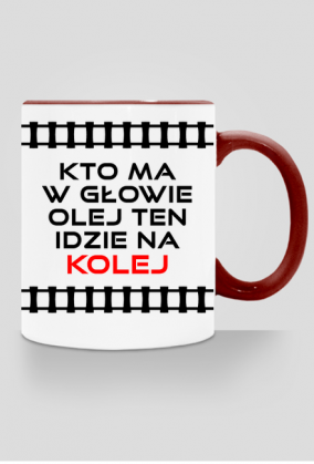 Kubek z kolorowym uchem "Kto ma w głowie olej ten idzie na kolej"