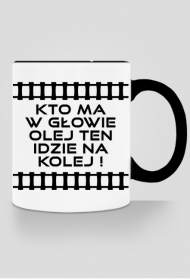 Kubek z kolorowym uchem "Kto ma w głowie olej ten idzie na kolej 3"