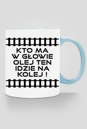 Kubek z kolorowym uchem "Kto ma w głowie olej ten idzie na kolej 3"
