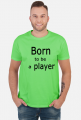 Born to be a player bluzka męska