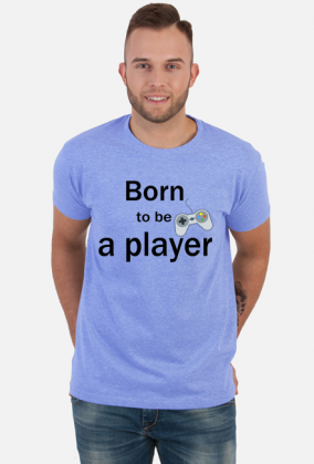 Born to be a player