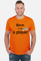 Born to be a player