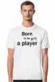 Born to be a player