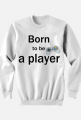 Born to be a player 4
