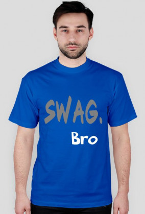 Swag. Bro