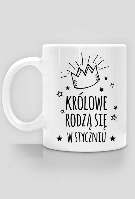 Królowe rodzą się w styczniu - kubek urodzinowy - dwustronny nadruk