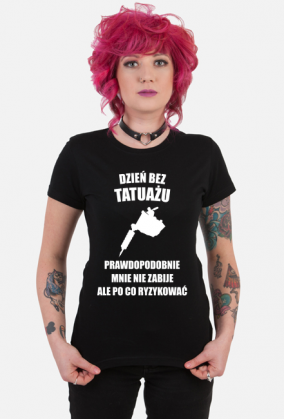 Koszulka" Dzień bez tatuażu, prawdopodobnie mnie nie zabije, ale po co ryzykować"