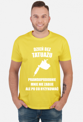 Koszulka" Dzień bez tatuażu, prawdopodobnie mnie nie zabije, ale po co ryzykować"