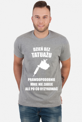 Koszulka" Dzień bez tatuażu, prawdopodobnie mnie nie zabije, ale po co ryzykować"