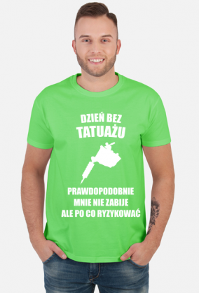 Koszulka" Dzień bez tatuażu, prawdopodobnie mnie nie zabije, ale po co ryzykować"