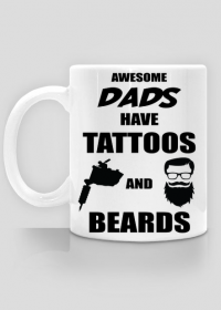 Kubek" Awesome Dads Have Tattoos And Beards"