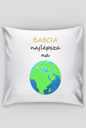 Poszewka na poduszkę "Babcia Najlepsza Na Świecie"
