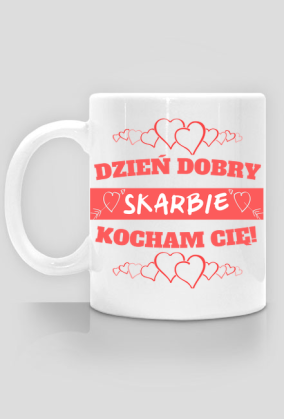 Walentynki - kubek - Dzień dobry Skarbie kocham Cię
