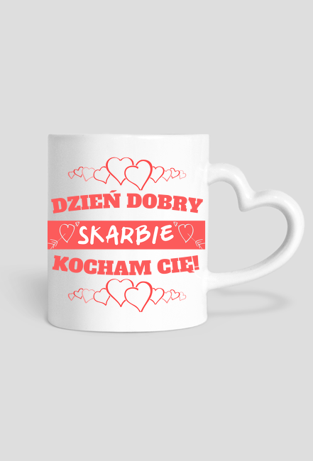 Walentynki - kubek 2- Dzień dobry Skarbie kocham Cię