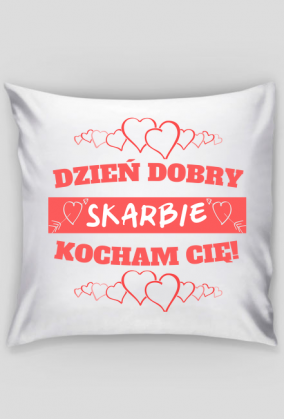 Walentynki - poszewka - Dzień dobry Skarbie kocham Cię