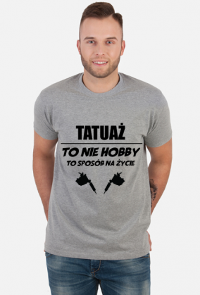 Koszulka"Tatuaż to nie hobby, to sposób na życie"