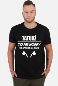 Koszulka"Tatuaż to nie hobby, to sposób na życie"