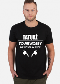 Koszulka"Tatuaż to nie hobby, to sposób na życie"