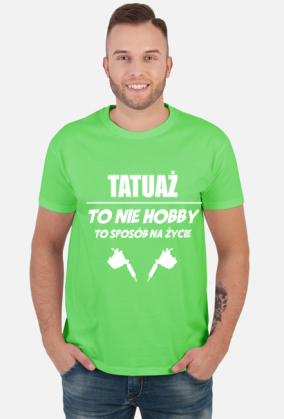Koszulka"Tatuaż to nie hobby, to sposób na życie"
