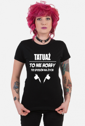 Koszulka"Tatuaż to nie hobby, to sposób na życie"