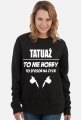 Bluza "Tatuaż to nie hobby, to sposób na życie"