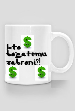 Kto bogatemu zabroni ?! Kubek