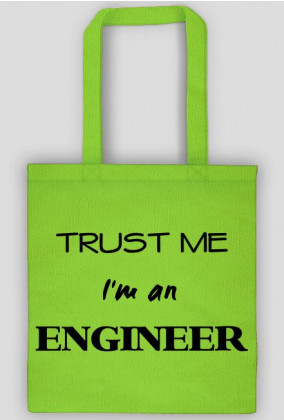 Trust me I'm an engineer torba