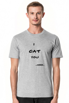 I cat you