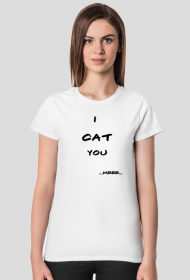 I cat you