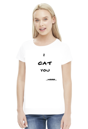 I cat you