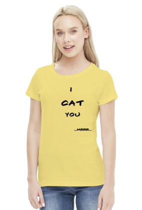 I cat you