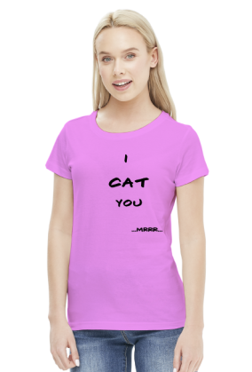 I cat you