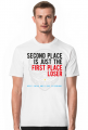 Koszulka - SECOND PLACE IS JUST THE FIRST PLACE LOSER