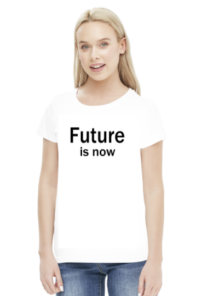 Future is now