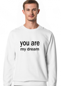 You are my dream/ ciepła bluza męska