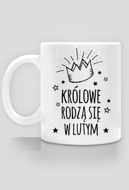 Królowe rodzą się w lutym - kubek urodzinowy na luty