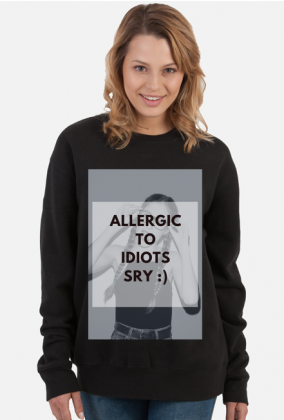 Bluza "Allergic to idiots"