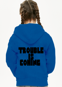 Bluza dziecięca "Trouble is coming"