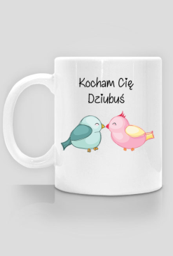 Kubek "Kocham Cię Dziubuś"