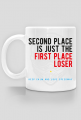 Kubek - SECOND PLACE IS JUST THE FIRST PLACE LOSER