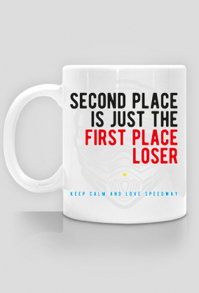 Kubek - SECOND PLACE IS JUST THE FIRST PLACE LOSER