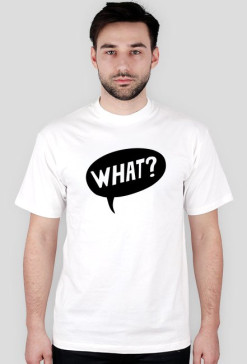 What ?
