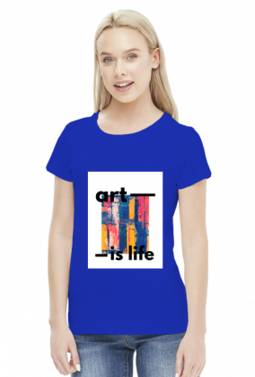 Koszulka damska "art is life"