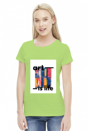 Koszulka damska "art is life"