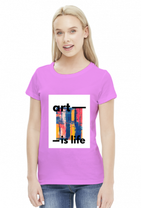 Koszulka damska "art is life"