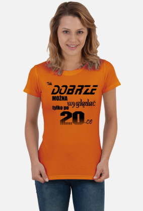 Koszulka tak dobrze można wygląda tylko po 20-ce