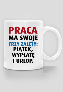 Kubek - Praca ma swoje trzy zalety